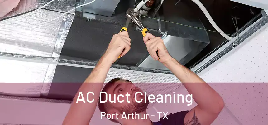 AC Duct Cleaning Port Arthur - TX