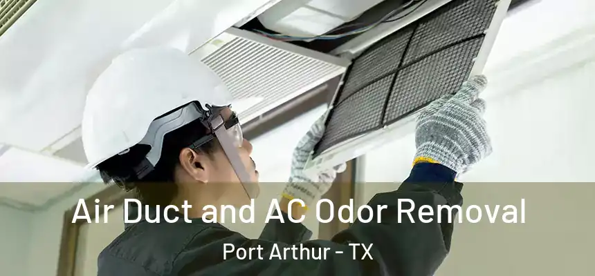 Air Duct and AC Odor Removal Port Arthur - TX