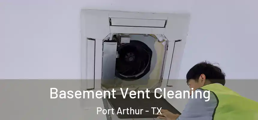  Basement Vent Cleaning Port Arthur - TX