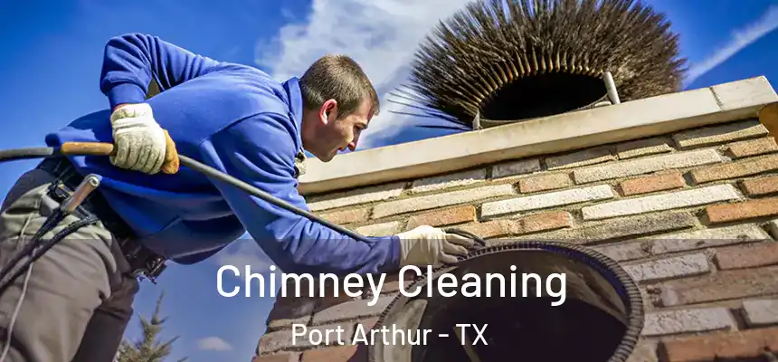  Chimney Cleaning Port Arthur - TX
