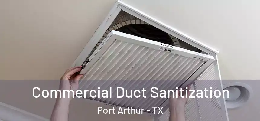  Commercial Duct Sanitization Port Arthur - TX