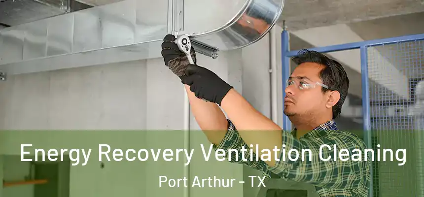  Energy Recovery Ventilation Cleaning Port Arthur - TX