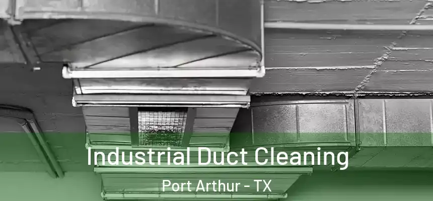 Industrial Duct Cleaning Port Arthur - TX