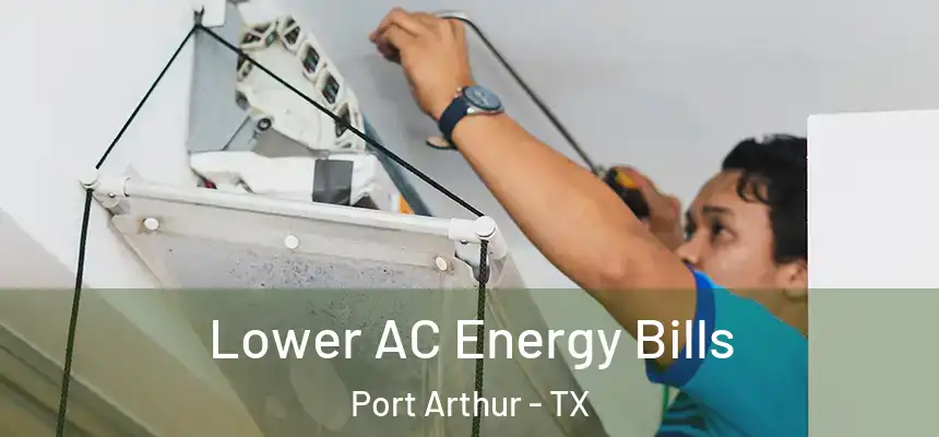  Lower AC Energy Bills Port Arthur - TX